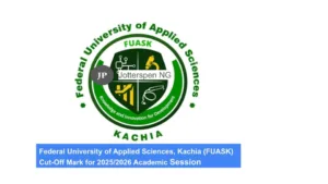 Federal University of Applied Sciences, Kachia (FUASK) Cut-Off Mark for 20252026 Academic Session